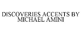 DISCOVERIES ACCENTS BY MICHAEL AMINI