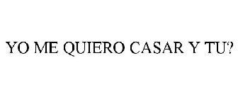 YO ME QUIERO CASAR ¿ Y TÚ