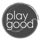 PLAY GOOD