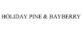 HOLIDAY PINE & BAYBERRY