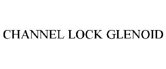 CHANNEL LOCK GLENOID