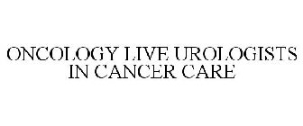 ONCOLOGY LIVE UROLOGISTS IN CANCER CARE