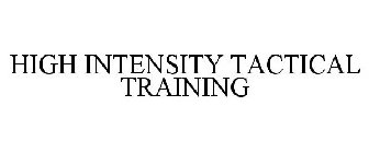 HIGH INTENSITY TACTICAL TRAINING