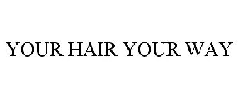 YOUR HAIR YOUR WAY