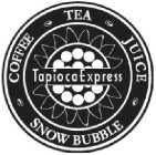 TAPIOCA EXPRESS TEA JUICE SNOWBUBBLE COFFEE