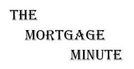 THE MORTGAGE MINUTE