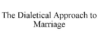 THE DIALETICAL APPROACH TO MARRIAGE