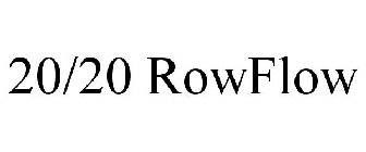 20/20 ROWFLOW