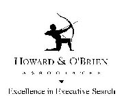 HOWARD & O'BRIEN ASSOCIATES EXCELLENCE IN EXECUTIVE SEARCH