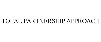 TOTAL PARTNERSHIP APPROACH