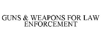GUNS & WEAPONS FOR LAW ENFORCEMENT