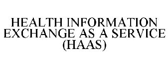 HEALTH INFORMATION EXCHANGE AS A SERVICE (HAAS)