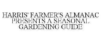 HARRIS' FARMER'S ALMANAC PRESENTS A SEASONAL GARDENING GUIDE