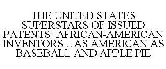 THE UNITED STATES SUPERSTARS OF ISSUED PATENTS: AFRICAN-AMERICAN INVENTORS...AS AMERICAN AS BASEBALL AND APPLE PIE