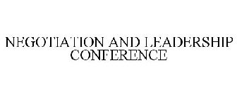 NEGOTIATION AND LEADERSHIP CONFERENCE