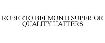 ROBERTO BELMONTI SUPERIOR QUALITY HATTERS