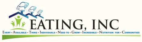 EATING, INC EVERY AVAILABLE THING INDIVIDUALS NEED TO GROW INCREDIBLE NUTRITION FOR COMMUNITIES