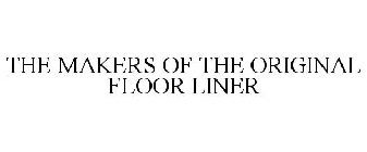 THE MAKERS OF THE ORIGINAL FLOOR LINER
