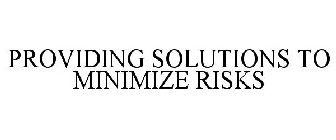 PROVIDING SOLUTIONS TO MINIMIZE RISKS
