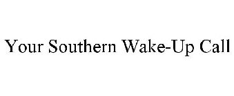 YOUR SOUTHERN WAKE-UP CALL