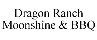 DRAGON RANCH MOONSHINE & BBQ