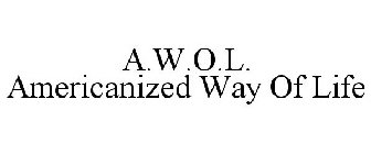 A.W.O.L. AMERICANIZED WAY OF LIFE