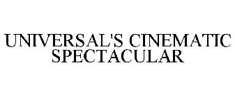 UNIVERSAL'S CINEMATIC SPECTACULAR