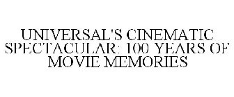UNIVERSAL'S CINEMATIC SPECTACULAR: 100 YEARS OF MOVIE MEMORIES