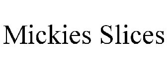 MICKIES SLICES