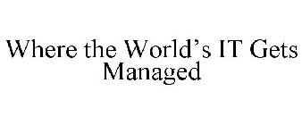 WHERE THE WORLD'S IT GETS MANAGED