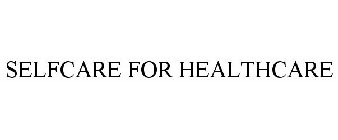 SELFCARE FOR HEALTHCARE