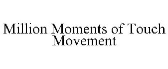 MILLION MOMENTS OF TOUCH MOVEMENT