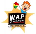 W.A.P. WE ALL PARTICIPATE THE CLASSROOM TOOL OF PARTICIPATION, LEARNING, AND FUN!