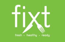 FIXT FRESH · HEALTHY · READY