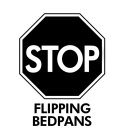 STOP FLIPPING BEDPANS