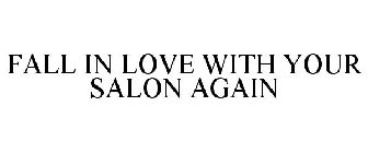 FALL IN LOVE WITH YOUR SALON AGAIN