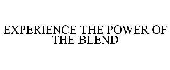 EXPERIENCE THE POWER OF THE BLEND