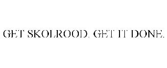 GET SKOLROOD. GET IT DONE.