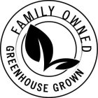 FAMILY OWNED GREENHOUSE GROWN