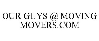 OUR GUYS @ MOVING MOVERS.COM