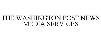 THE WASHINGTON POST NEWS MEDIA SERVICES