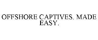 OFFSHORE CAPTIVES. MADE EASY.