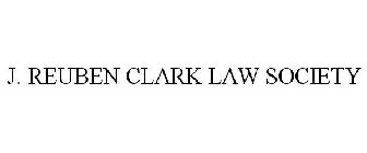 J. REUBEN CLARK LAW SOCIETY
