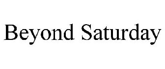 BEYOND SATURDAY