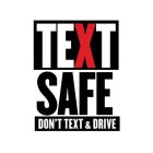 TEXT SAFE DON'T TEXT & DRIVE