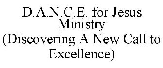 D.A.N.C.E. FOR JESUS MINISTRY (DISCOVERING A NEW CALL TO EXCELLENCE)