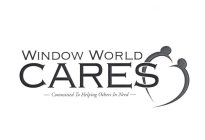 WINDOW WORLD CARES COMMITTED TO HELPING OTHERS IN NEED
