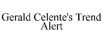 GERALD CELENTE'S TREND ALERT