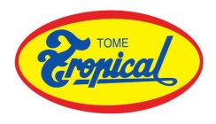 TOME TROPICAL