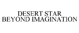 DESERT STAR BEYOND IMAGINATION